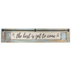 The Best is Yet to Come Inspirational Quote Wall Decor Sign (5.75” x 30”)